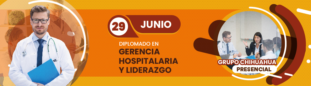 Diplomado en Gerencia Hospitalaria y Liderazgo, Chihuahua